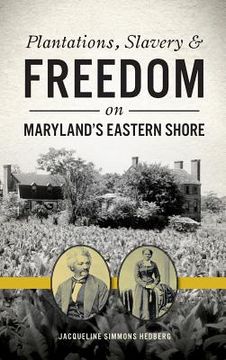 portada Plantations, Slavery and Freedom on Maryland's Eastern Shore