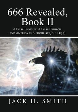 portada 666 Revealed, Book ii: A False Prophet; A False Church: And America as Antichrist (John 5: 39): 2 (en Inglés)