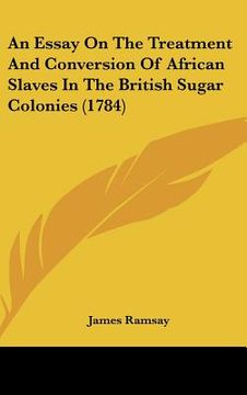 portada an essay on the treatment and conversion of african slaves in the british sugar colonies (1784) (en Inglés)