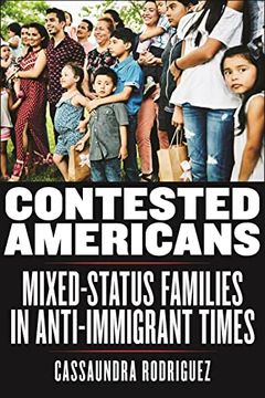 portada Contested Americans: Mixed-Status Families in Anti-Immigrant Times (Latina 