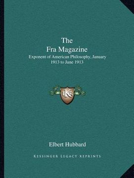 portada the fra magazine: exponent of american philosophy, january 1913 to june 1913 (en Inglés)