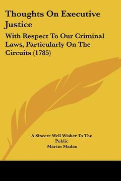 portada thoughts on executive justice: with respect to our criminal laws, particularly on the circuits (1785) (en Inglés)