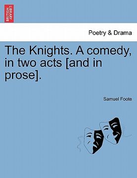 portada the knights. a comedy, in two acts [and in prose]. (in English)