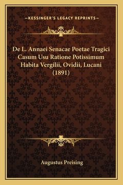 portada De L. Annaei Senacae Poetae Tragici Casum Usu Ratione Potissimum Habita Vergilii, Ovidii, Lucani (1891) (en Latin)