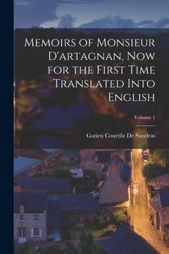 portada Memoirs of Monsieur D'artagnan, Now for the First Time Translated Into English; Volume 1 (en Inglés)