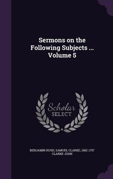 portada Sermons on the Following Subjects ... Volume 5 (en Inglés)