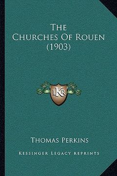 portada the churches of rouen (1903) the churches of rouen (1903) (en Inglés)