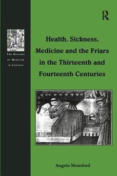 portada Health, Sickness, Medicine and the Friars in the Thirteenth and Fourteenth Centuries (en Inglés)