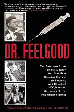 portada Dr. Feelgood: The Shocking Story of the Doctor Who May Have Changed History by Treating and Drugging JFK, Marilyn, Elvis, and Other