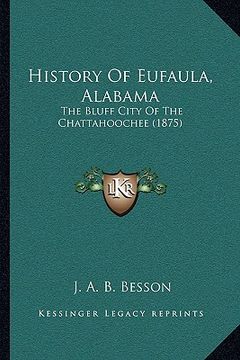 portada history of eufaula, alabama: the bluff city of the chattahoochee (1875) (en Inglés)