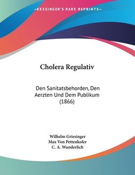 portada Cholera Regulativ: Den Sanitatsbehorden, Den Aerzten Und Dem Publikum (1866)