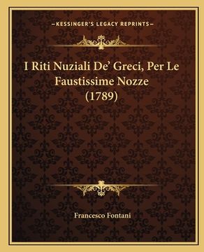portada I Riti Nuziali De' Greci, Per Le Faustissime Nozze (1789) (en Italiano)