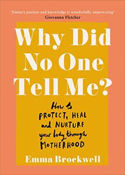 portada Why did no one Tell Me? How to Protect Heal and Nurture Your Body Through Motherhood (en Inglés)