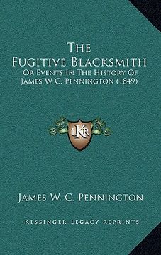portada the fugitive blacksmith: or events in the history of james w c. pennington (1849) (in English)