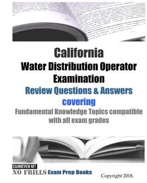 portada California Water Distribution Operator Examination Review Questions & Answers: covering Fundamental Knowledge Topics compatible with all exam grades (in English)