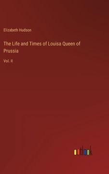 portada The Life and Times of Louisa Queen of Prussia: Vol. II (en Inglés)
