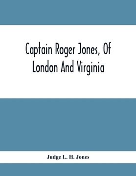 portada Captain Roger Jones, Of London And Virginia: Some Of His Antecedents And Descendants, With Appreciative Notice Of Other Families, Viz: Bathurst, Belfi (en Inglés)