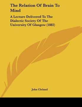 portada the relation of brain to mind: a lecture delivered to the dialectic society of the university of glasgow (1882)