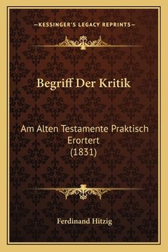 portada Begriff Der Kritik: Am Alten Testamente Praktisch Erortert (1831) (en Alemán)