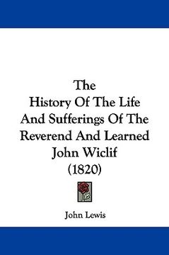 portada the history of the life and sufferings of the reverend and learned john wiclif (1820) (en Inglés)