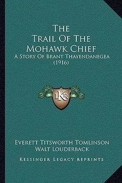 portada the trail of the mohawk chief: a story of brant thayendanegea (1916) (en Inglés)