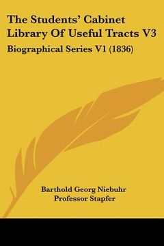 portada the students' cabinet library of useful tracts v3: biographical series v1 (1836) (en Inglés)