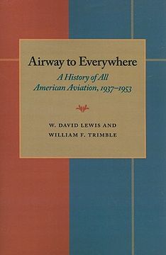 portada the airway to everywhere: a history of all american aviation, 1937-1953 (en Inglés)