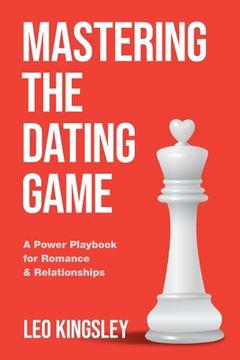 portada Mastering the Dating Game: A Power Playbook for Romance & Relationships (en Inglés)