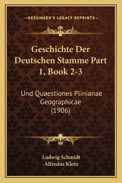 portada Geschichte Der Deutschen Stamme Part 1, Book 2-3: Und Quaestiones Plinianae Geographicae (1906) (en Alemán)