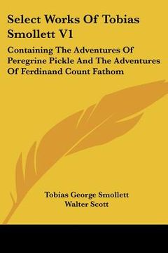 portada select works of tobias smollett v1: containing the adventures of peregrine pickle and the adventures of ferdinand count fathom