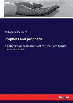portada Prophets and prophecy: A compilation from notes of the lectures before the senior class (en Inglés)