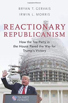 portada Reactionary Republicanism: How the tea Party in the House Paved the way for Trump's Victory (en Inglés)