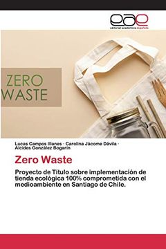 portada Zero Waste: Proyecto de Título Sobre Implementación de Tienda Ecológica 100% Comprometida con el Medioambiente en Santiago de Chile.