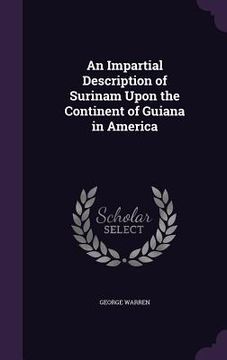 portada An Impartial Description of Surinam Upon the Continent of Guiana in America (en Inglés)