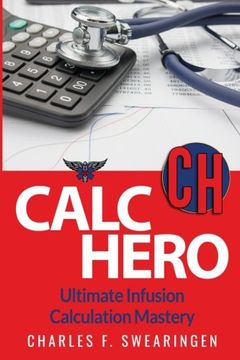 portada Calc Hero: Ultimate Infusion Calculation Mastery (Critical Care Hero)