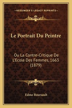 portada Le Portrait Du Peintre: Ou La Contre-Critique De L'Ecole Des Femmes, 1663 (1879) (in French)