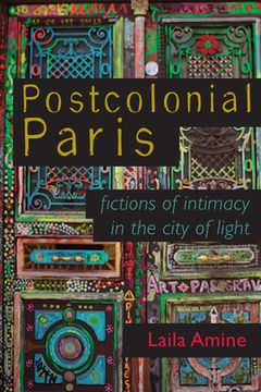portada Postcolonial Paris: Fictions of Intimacy in the City of Light (en Inglés)