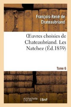 portada Oeuvres Choisies de Chateaubriand. Tome 6. Les Natchez (Litterature) (French Edition)