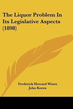 portada the liquor problem in its legislative aspects (1898) (en Inglés)