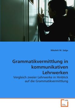 portada Grammatikvermittlung in kommunikativen Lehrwerken: Vergleich zweier Lehrwerke in Hinblick auf die Grammatikvermittlung