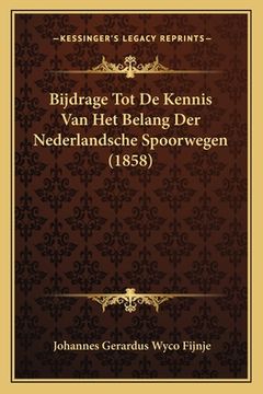 portada Bijdrage Tot De Kennis Van Het Belang Der Nederlandsche Spoorwegen (1858)