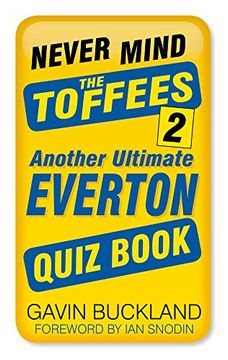 portada Never Mind the Toffees 2: Another Ultimate Everton Quiz Book (Quiz Books)