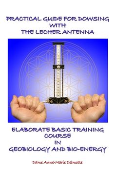 portada Practical Guide for Dowsing with the Lecher Antenna - Elaborate Basic Training Course in Geobiology and Bio-Energy: Second edition (en Inglés)