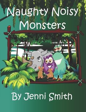 portada Naughty Noisy Monsters: Can the naughty noisy monsters save the sad rhino? (en Inglés)