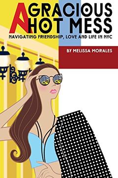 portada A Gracious hot Mess: Navigating Friendship, Love & Life in nyc (in English)