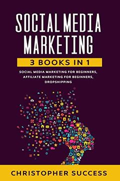 portada Social Media Marketing: 3 Books in 1: Social Media for Beginners, Affiliate Marketing for Beginners & Dropshipping (en Inglés)