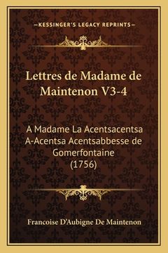 portada Lettres de Madame de Maintenon V3-4: A Madame La Acentsacentsa A-Acentsa Acentsabbesse de Gomerfontaine (1756) (in French)