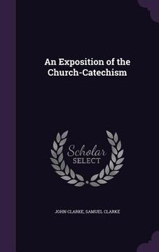 portada An Exposition of the Church-Catechism (en Inglés)