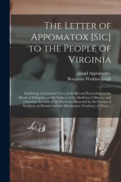 portada The Letter of Appomatox [sic] to the People of Virginia: Exhibiting a Connected View of the Recent Proceedings in the House of Delegates, on the Subje (in English)