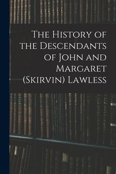 portada The History of the Descendants of John and Margaret (Skirvin) Lawless (en Inglés)